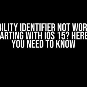 Accessibility Identifier Not Working the Same Starting with iOS 15? Here’s What You Need to Know