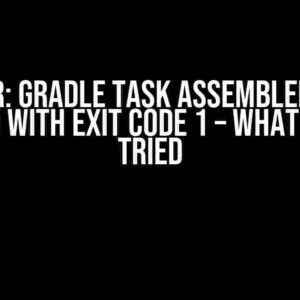 Error: Gradle task assembleDebug failed with exit code 1 – What I Have Tried