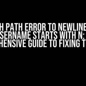 Git Bash Path Error to Newline Where Username Starts with N: A Comprehensive Guide to Fixing the Issue