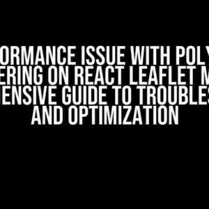 Performance Issue with Polyline Rendering on React Leaflet Map: A Comprehensive Guide to Troubleshooting and Optimization